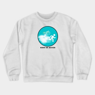 NOW OR NEVER Crewneck Sweatshirt